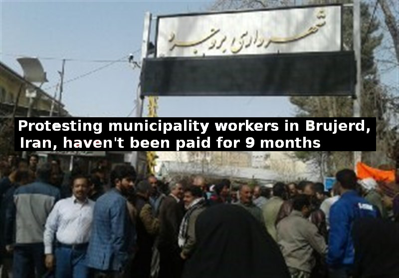 Protesting municipality workers in Brujerd, Iran, haven't been paid for 9 months